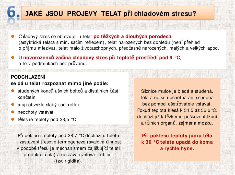 U novorozenců začíná chladový stres při teplotě prostředí pod 9 C, a to v podmínkách bez průvanu.