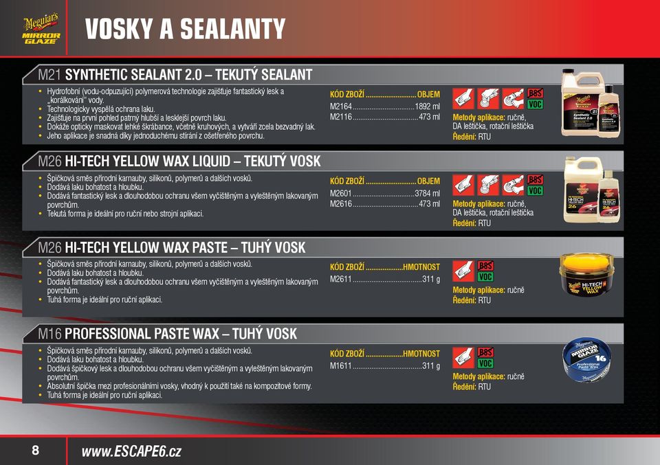 Jeho aplikace je snadná díky jednoduchému stírání z ošetřeného povrchu. M26 HI-TECH YELLOW WAX LIQUID TEKUTÝ VOSK Špičková směs přírodní karnauby, silikonů, polymerů a dalších vosků.