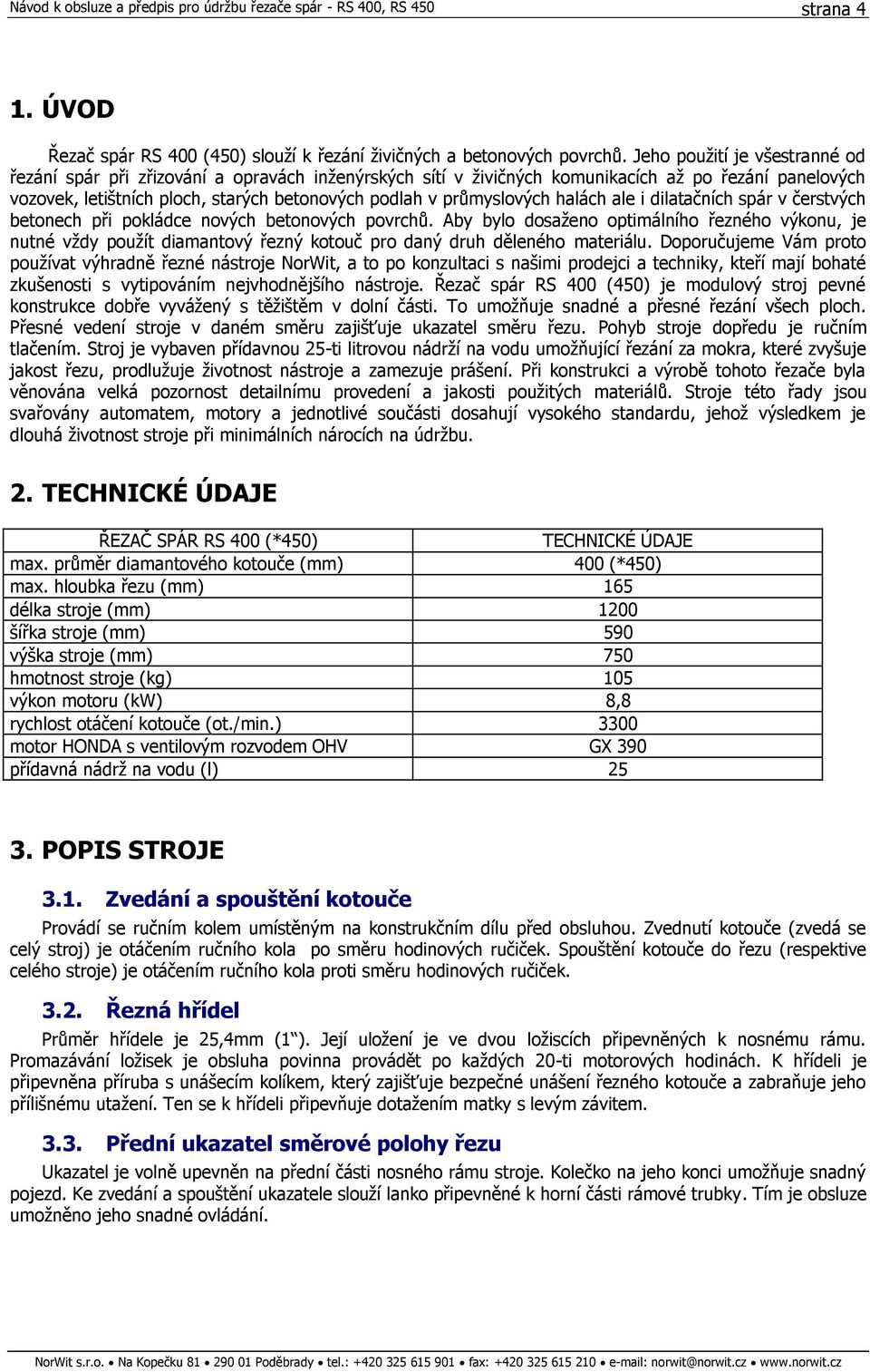 průmyslových halách ale i dilatačních spár v čerstvých betonech při pokládce nových betonových povrchů.