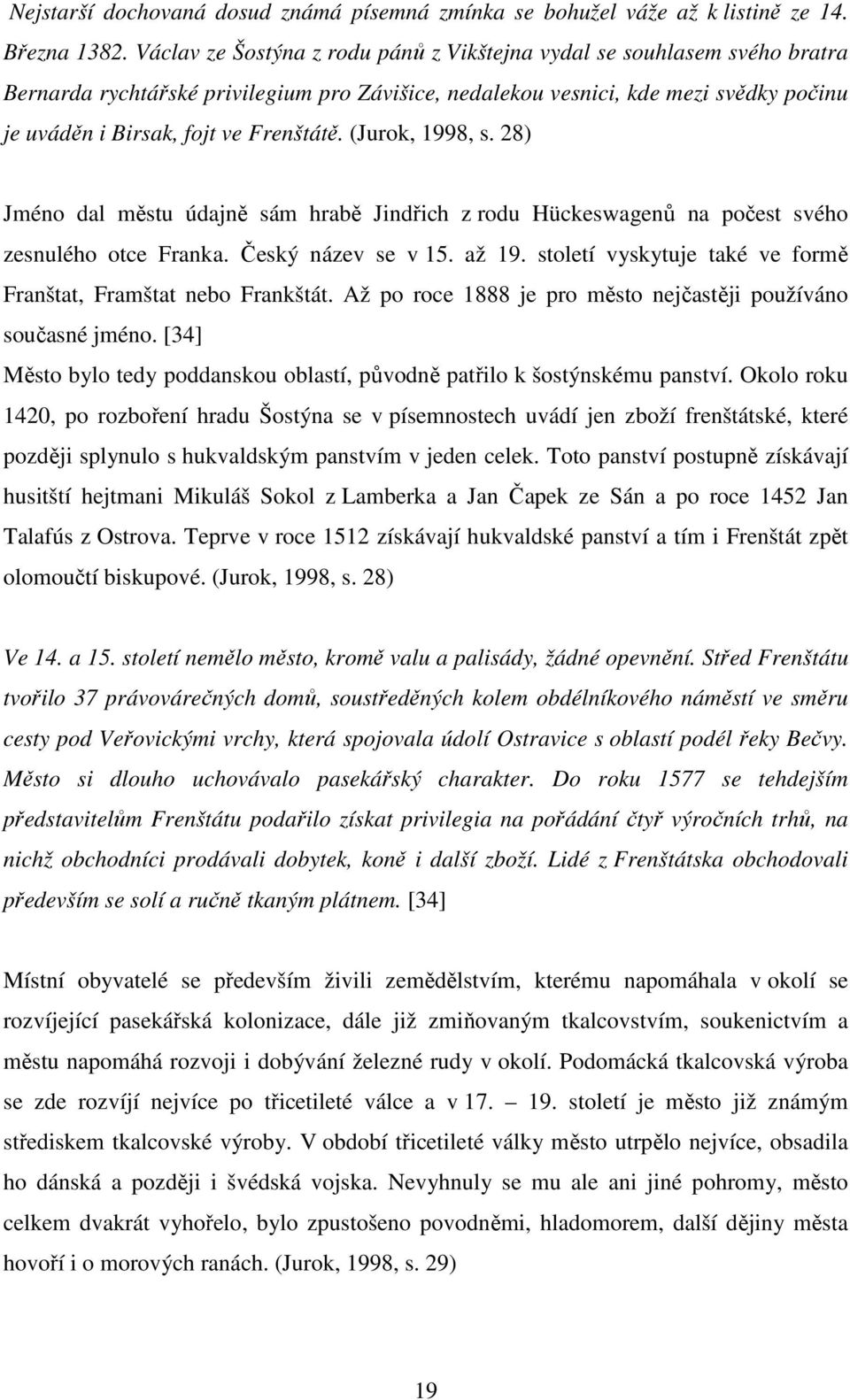 (Jurok, 1998, s. 28) Jméno dal městu údajně sám hrabě Jindřich z rodu Hückeswagenů na počest svého zesnulého otce Franka. Český název se v 15. až 19.