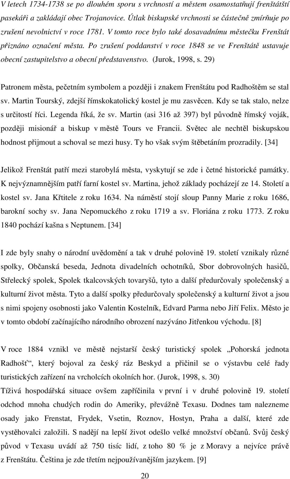 Po zrušení poddanství v roce 1848 se ve Frenštátě ustavuje obecní zastupitelstvo a obecní představenstvo. (Jurok, 1998, s.