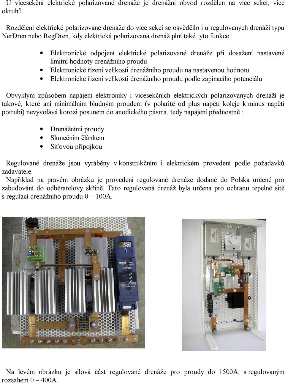 elektrické polarizované drenáže p i dosažení nastavené limitní hodnoty drenážního proudu Elektronické ízení velikosti drenážního proudu na nastavenou hodnotu Elektronické ízení velikosti drenážního