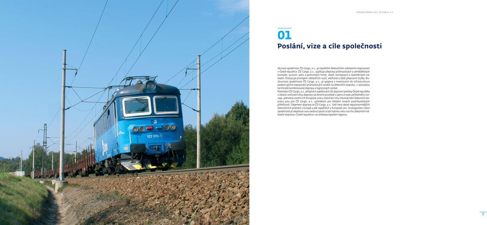 Podnikání ČD Cargo, a.s., přispívá k naplňování cílů dopravní politiky České republiky v oblasti snižování vlivu dopravy na životní prostředí v zájmu trvale udržitelného rozvoje.