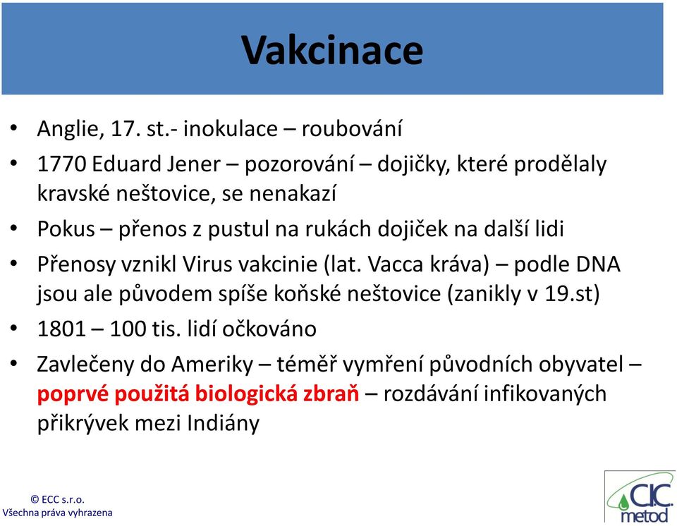 přenos z pustul na rukách dojiček na další lidi Přenosy vznikl Virus vakcinie (lat.