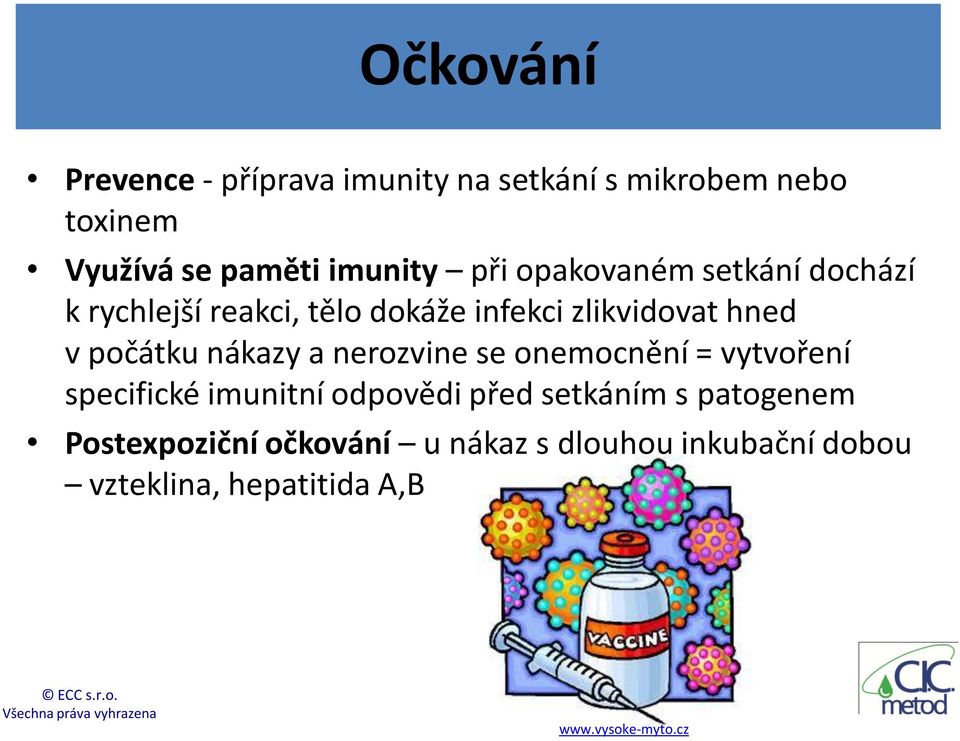 nákazy a nerozvine se onemocnění = vytvoření specifické imunitní odpovědi před setkáním s patogenem