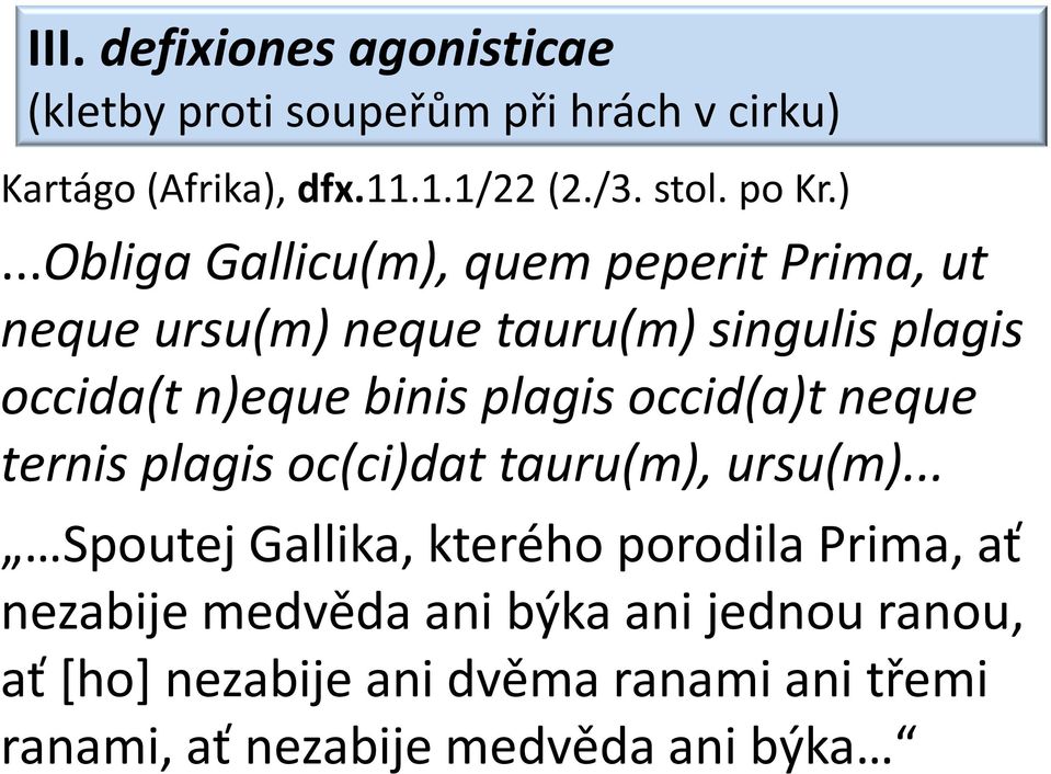 ..Obliga Gallicu(m), quem peperit Prima, ut neque ursu(m) neque tauru(m) singulis plagis occida(t n)eque binis plagis