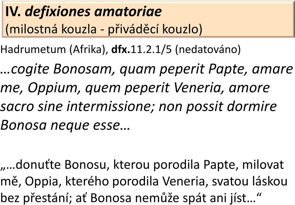 sacro sine intermissione; non possit dormire Bonosa neque esse donuťte Bonosu, kterou porodila