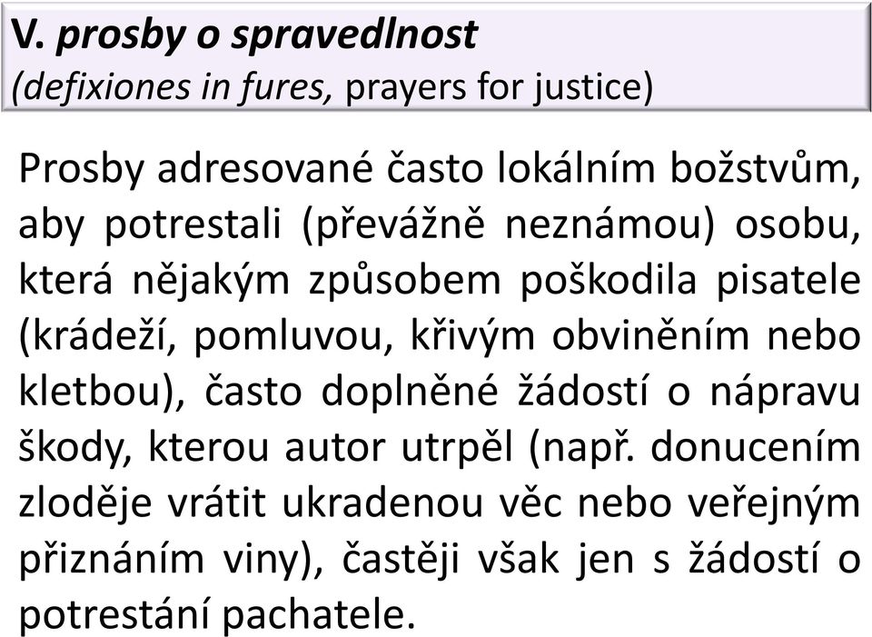 pomluvou, křivým obviněním nebo kletbou), často doplněné žádostí o nápravu škody, kterou autor utrpěl (např.