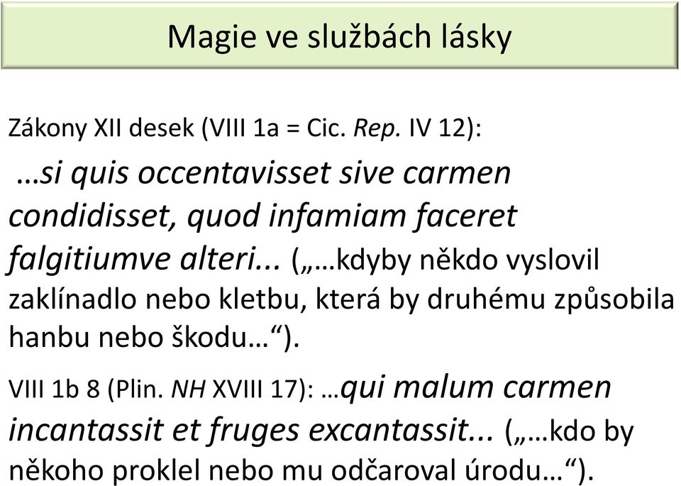 .. ( kdyby někdo vyslovil zaklínadlo nebo kletbu, která by druhému způsobila hanbu nebo škodu ).