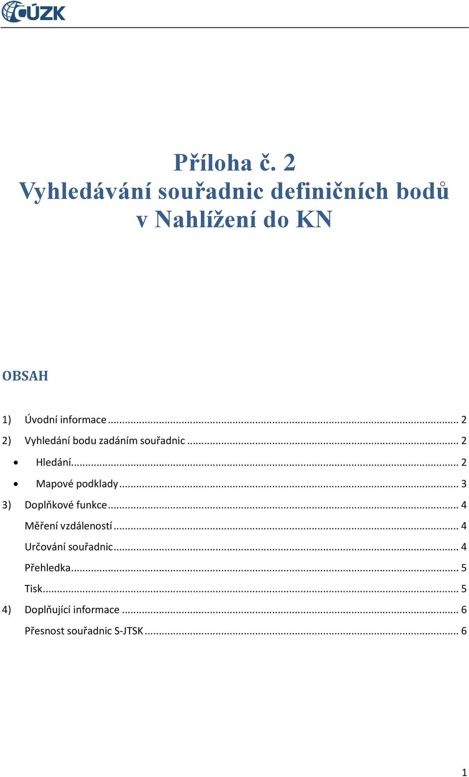 informace... 2 2) Vyhledání bodu zadáním souřadnic... 2 Hledání... 2 Mapové podklady.