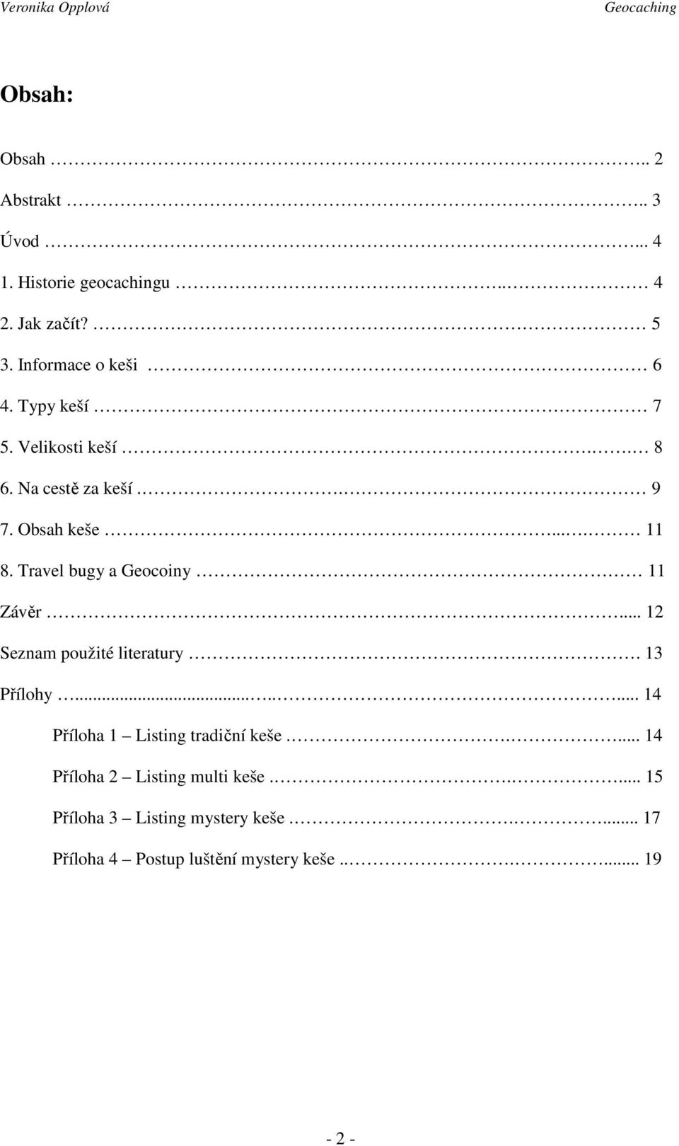 Travel bugy a Geocoiny 11 Závěr... 12 Seznam použité literatury. 13 Přílohy.