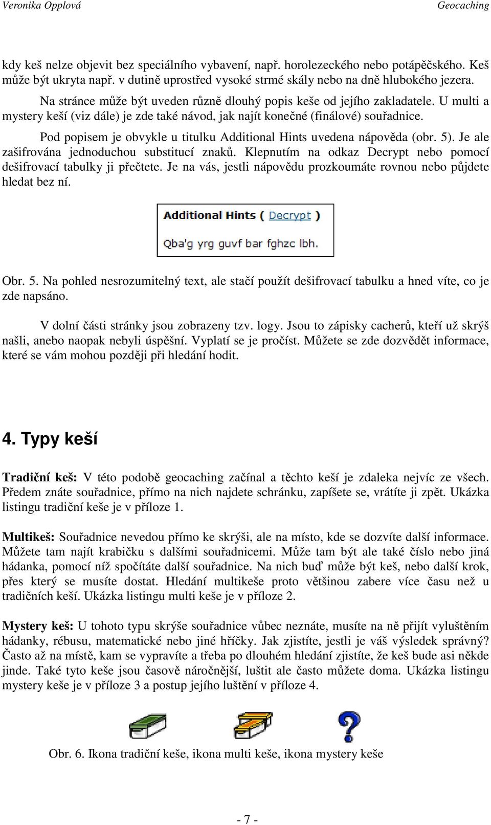 Pod popisem je obvykle u titulku Additional Hints uvedena nápověda (obr. 5). Je ale zašifrována jednoduchou substitucí znaků. Klepnutím na odkaz Decrypt nebo pomocí dešifrovací tabulky ji přečtete.