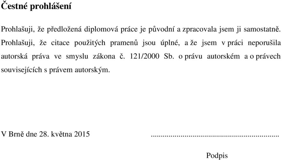 Prohlašuji, že citace použitých pramenů jsou úplné, a že jsem v práci neporušila