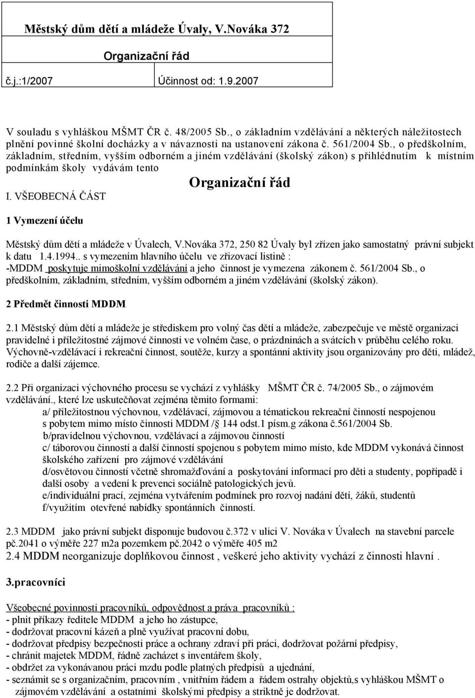 , o předškolním, základním, středním, vyšším odborném a jiném vzdělávání (školský zákon) s přihlédnutím k místním podmínkám školy vydávám tento Organizační řád I.