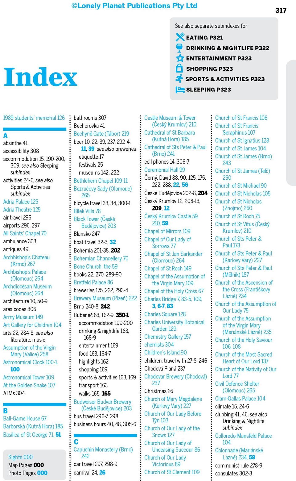 airports 296, 297 All Saints Chapel 70 ambulance 303 antiques 49 Archbishop s Chateau (Krmo) 267 Archbishop s Palace Archdiocesan Museum architecture 10, 50-9 area codes 306 Army Museum 149 Art