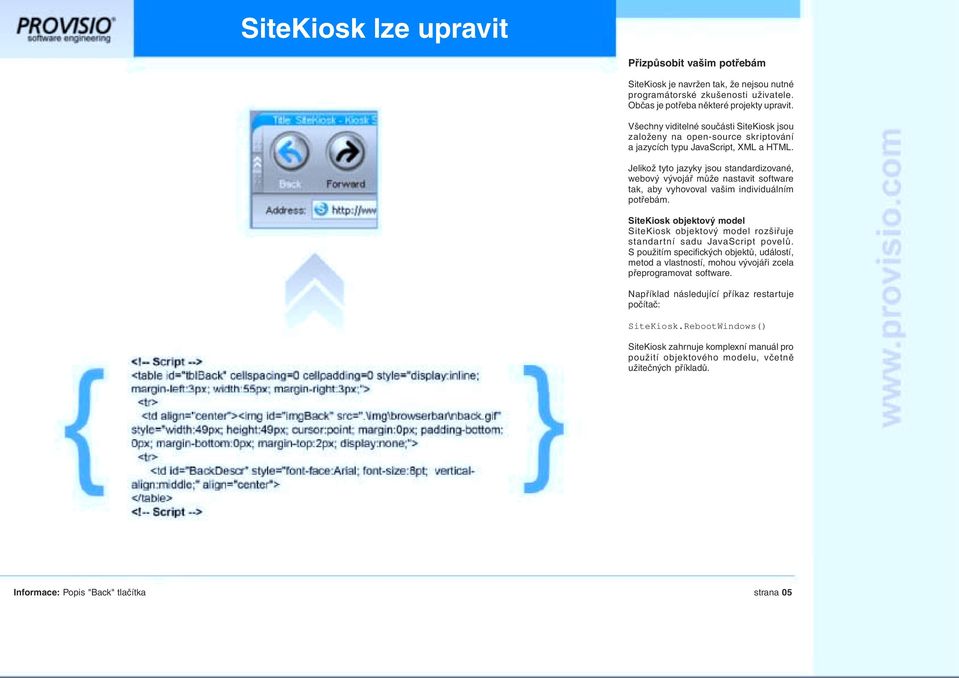 Jelikož tyto jazyky jsou standardizované, webový vývojář může nastavit software tak, aby vyhovoval vašim individuálním potřebám.