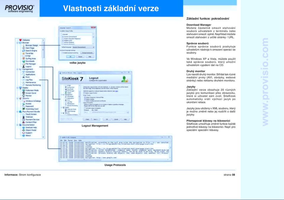 volba jazyka Ve Windows XP a Vista, můžete použít také správce souborů, který umožní uživatelům vypálení dat na CD. Druhý monitor Lze navolit druhý monitor.