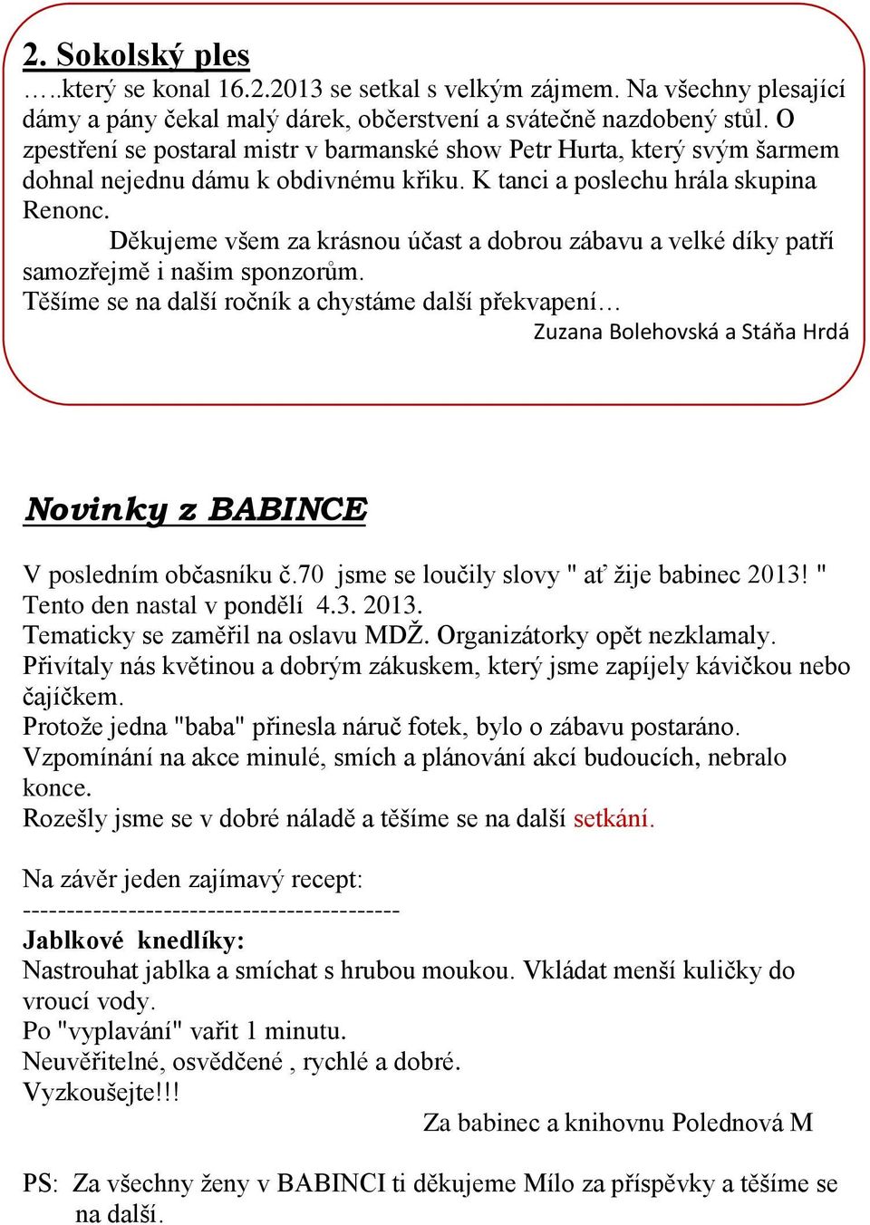 Děkujeme všem za krásnou účast a dobrou zábavu a velké díky patří samozřejmě i našim sponzorům.