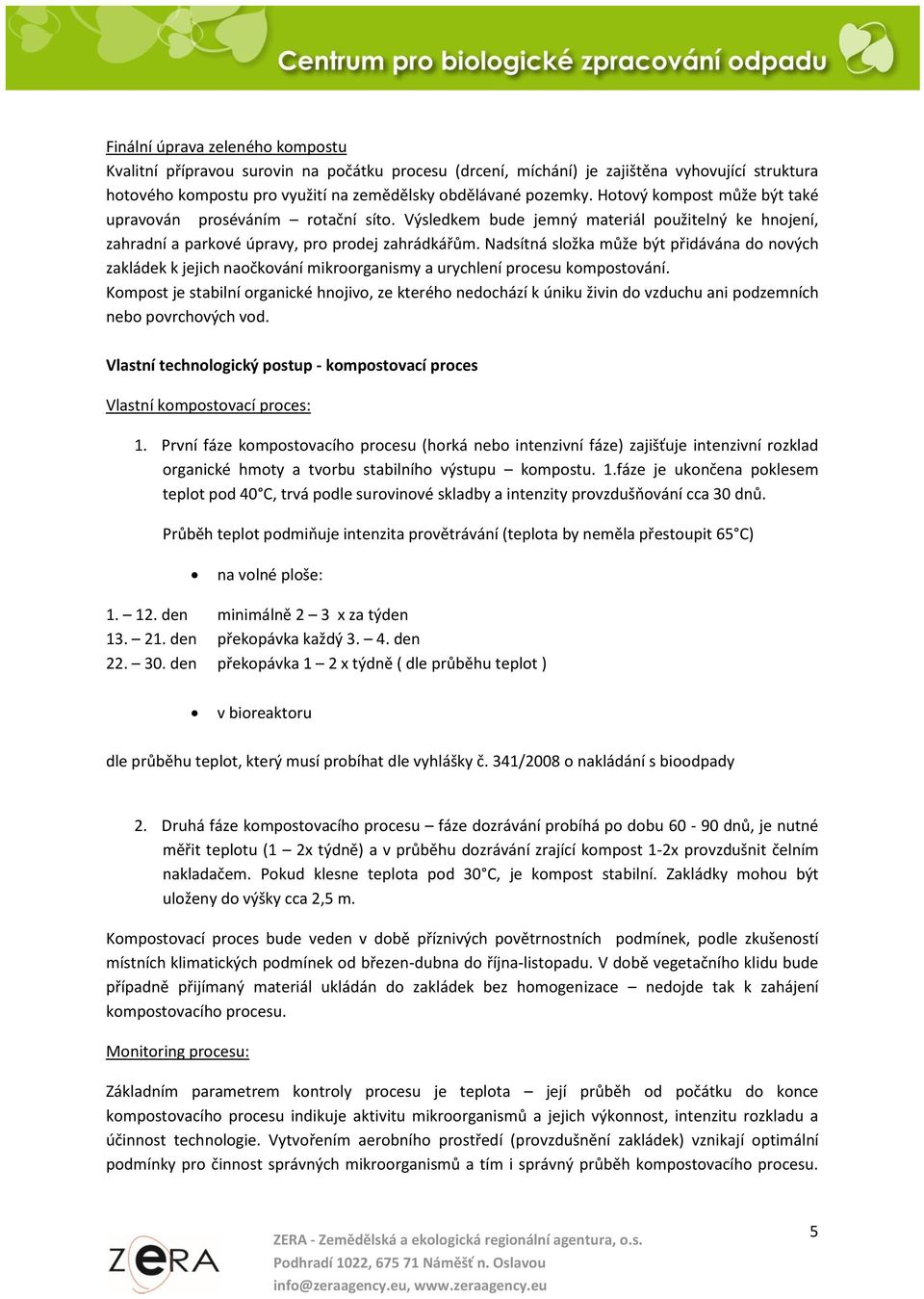 Nadsítná složka může být přidávána do nových zakládek k jejich naočkování mikroorganismy a urychlení procesu kompostování.