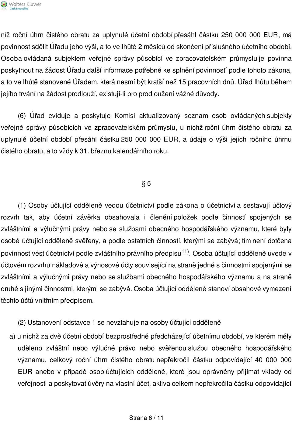 stanovené Úřadem, která nesmí být kratší než 15 pracovních dnů. Úřad lhůtu během jejího trvání na žádost prodlouží, existují-li pro prodloužení vážné důvody.