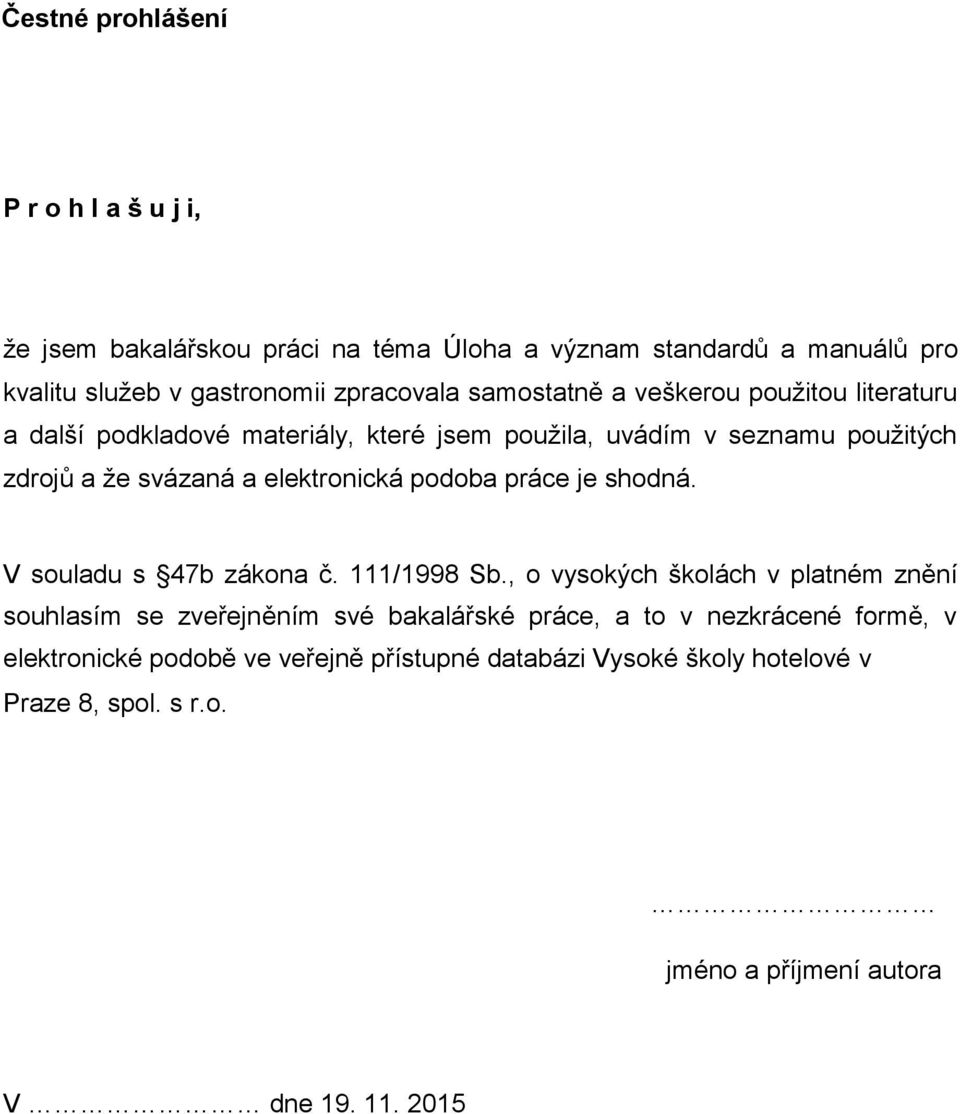 podoba práce je shodná. V souladu s 47b zákona č. 111/1998 Sb.