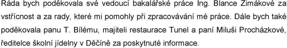 zpracovávání mé práce. Dále bych také poděkovala panu T.