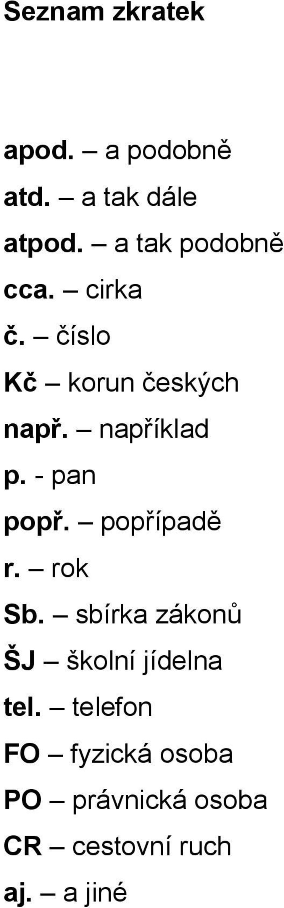 například p. - pan popř. popřípadě r. rok Sb.