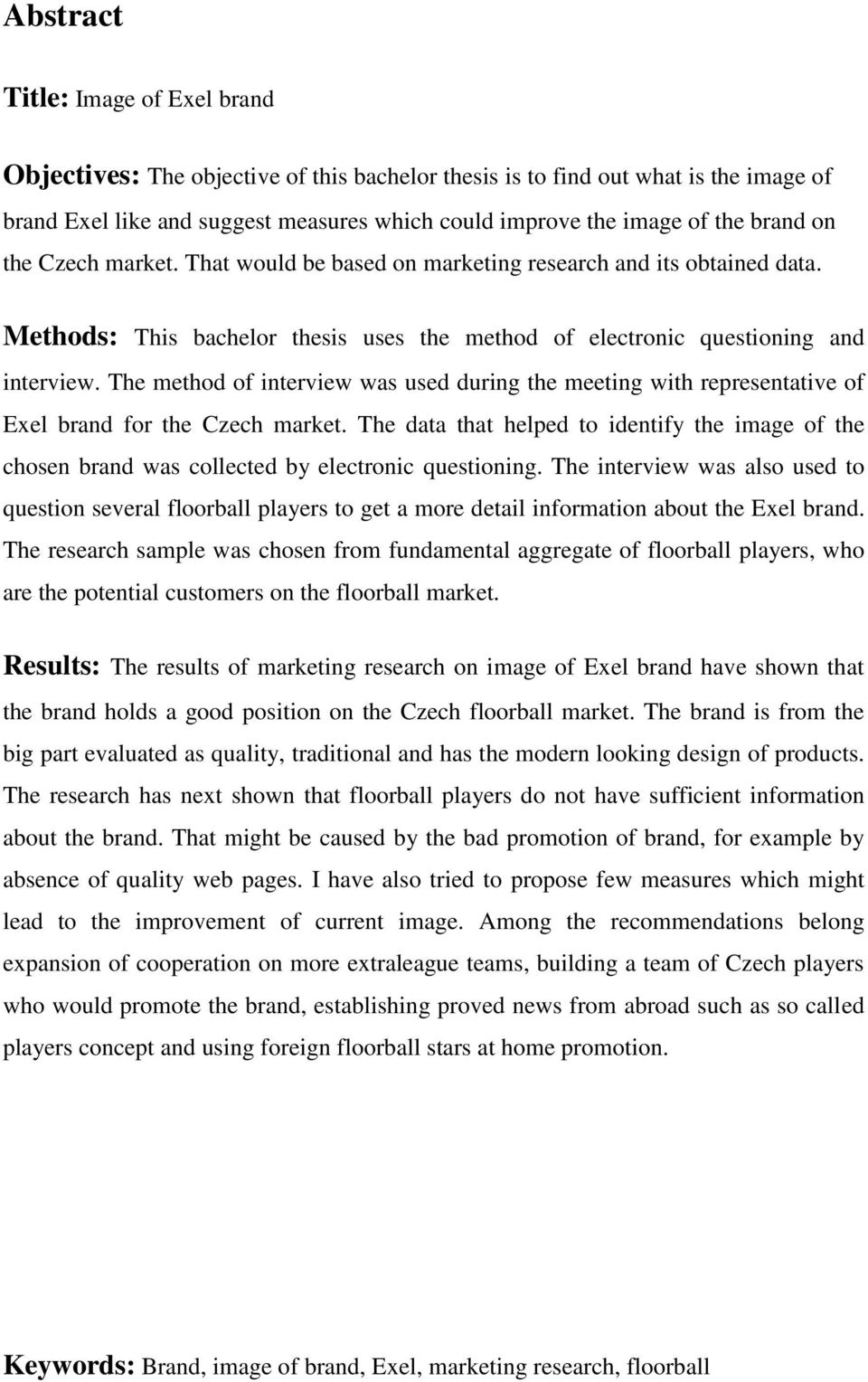 The method of interview was used during the meeting with representative of Exel brand for the Czech market.