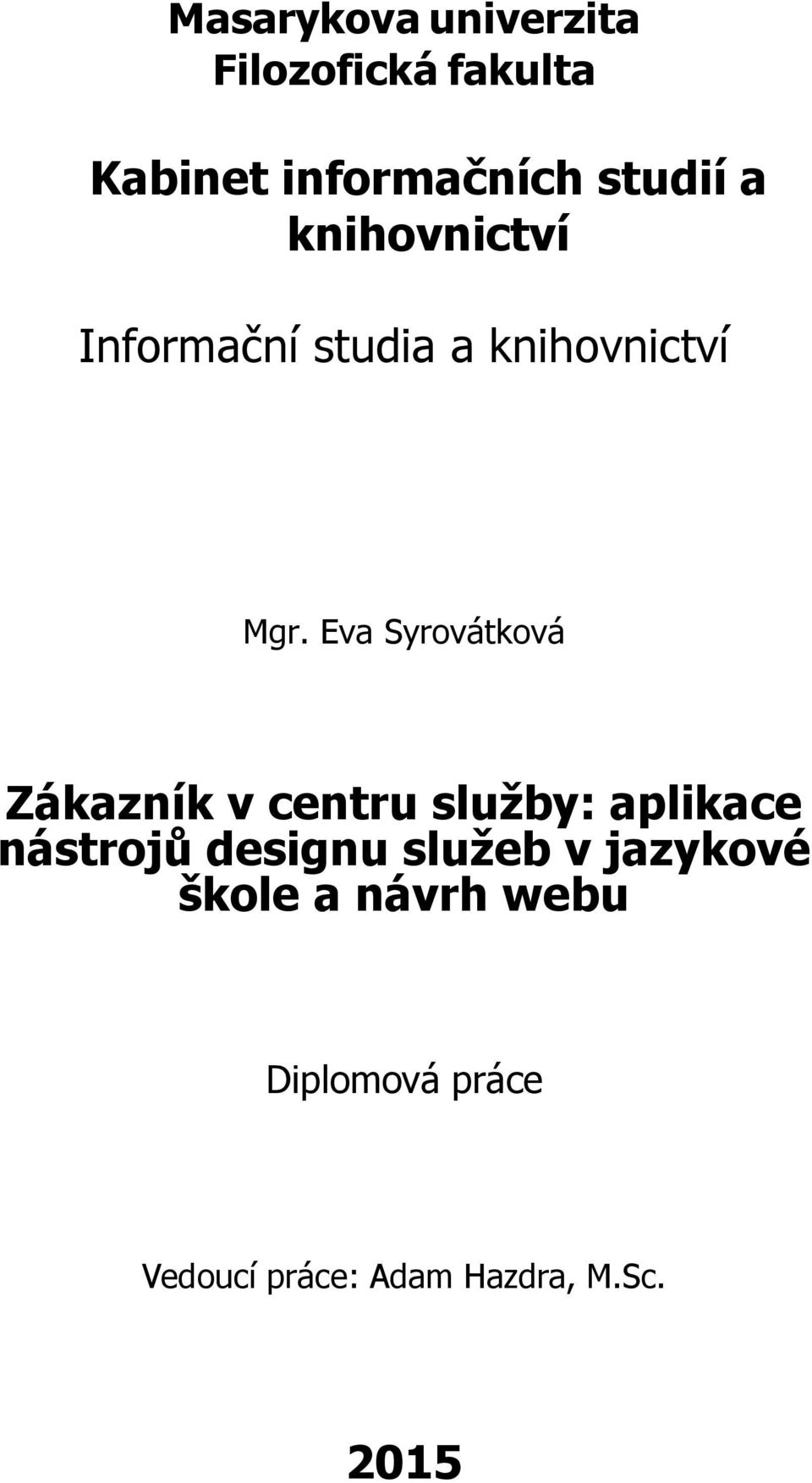 Eva Syrovátková Zákazník v centru služby: aplikace nástrojů designu