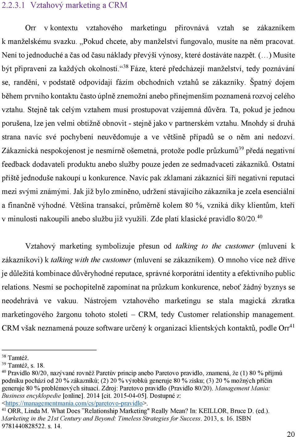 38 Fáze, které předcházejí manželství, tedy poznávání se, randění, v podstatě odpovídají fázím obchodních vztahů se zákazníky.