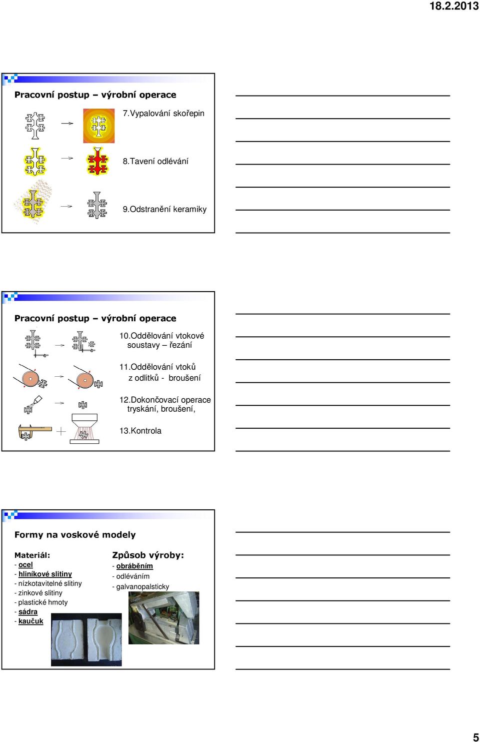 Oddělování vtoků z odlitků - broušení 12.Dokončovací operace tryskání, broušení, 13.