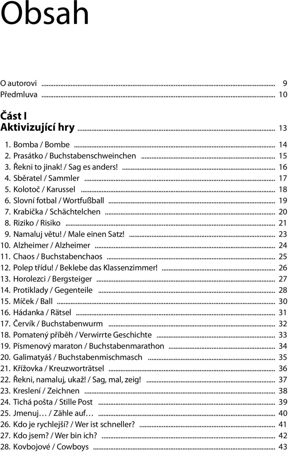 .. 24 11. Chaos / Buchstabenchaos... 25 12. Polep třídu! / Beklebe das Klassenzimmer!... 26 13. Horolezci / Bergsteiger... 27 14. Protiklady / Gegenteile... 28 15. Míček / Ball... 30 16.