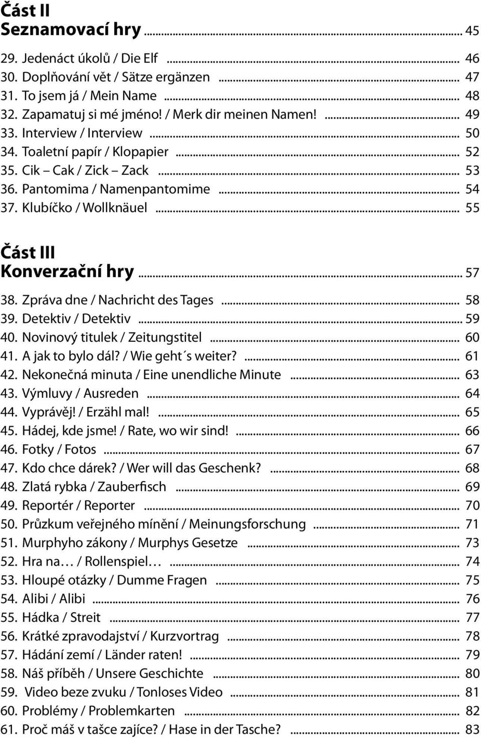 Zpráva dne / Nachricht des Tages... 58 39. Detektiv / Detektiv... 59 40. Novinový titulek / Zeitungstitel... 60 41. A jak to bylo dál? / Wie geht s weiter?... 61 42.