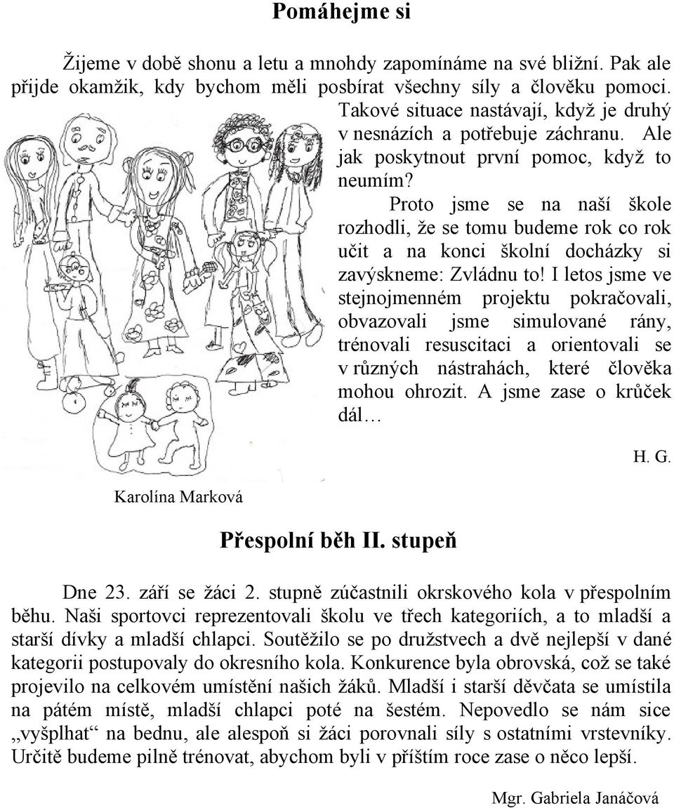 Proto jsme se na naší škole rozhodli, že se tomu budeme rok co rok učit a na konci školní docházky si zavýskneme: Zvládnu to!