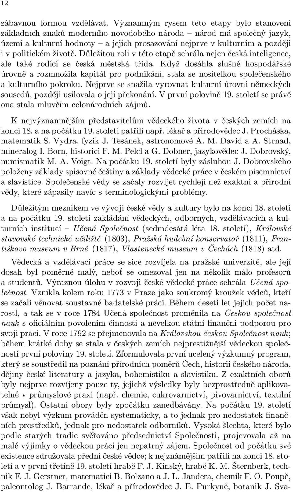 politickém životě. Důležitou roli v této etapě sehrála nejen česká inteligence, ale také rodící se česká městská třída.