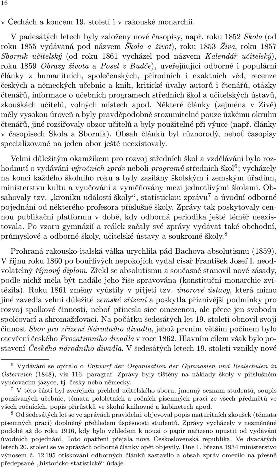 Budče), uveřejňující odborné i populární články z humanitních, společenských, přírodních i exaktních věd, recenze českých a německých učebnic a knih, kritické úvahy autorů i čtenářů, otázky čtenářů,