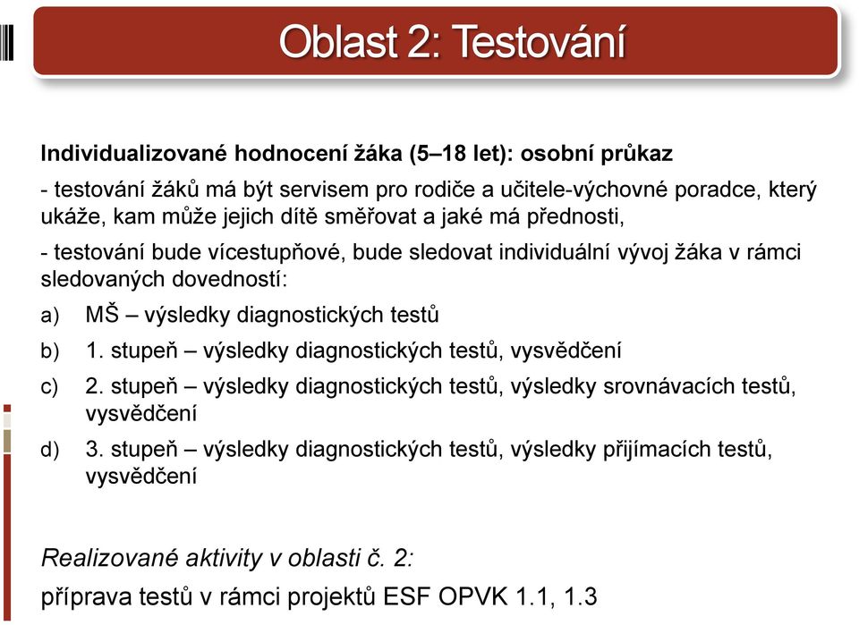 výsledky diagnostických testů b) 1. stupeň výsledky diagnostických testů, vysvědčení c) 2.