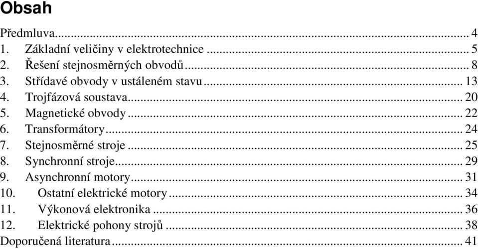 Trasformátory... 4 7. Stejosměré stroje... 5 8. Sychroí stroje... 9 9. Asychroí motory... 3 0.