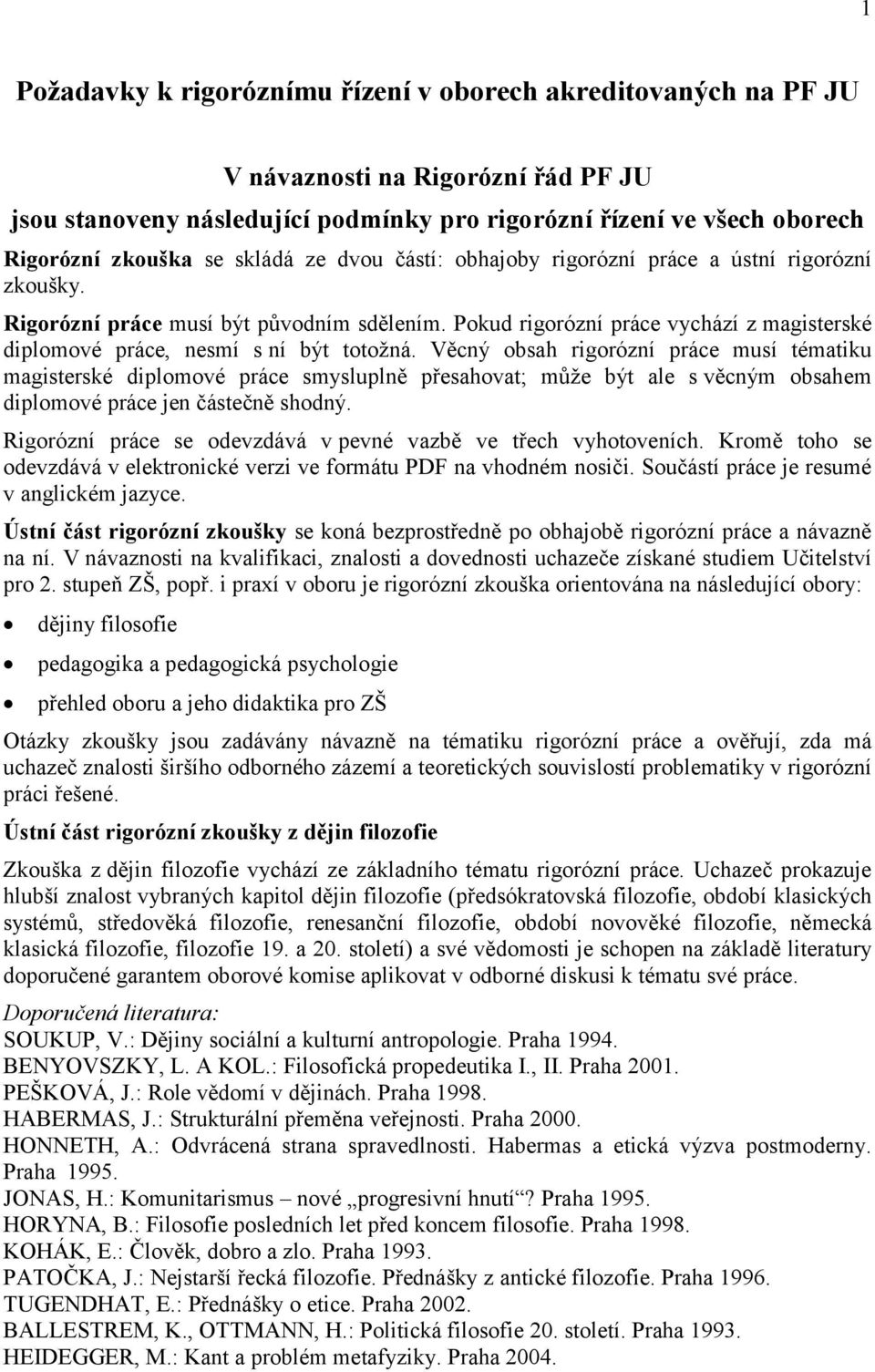 Pokud rigorózní práce vychází z magisterské diplomové práce, nesmí s ní být totožná.