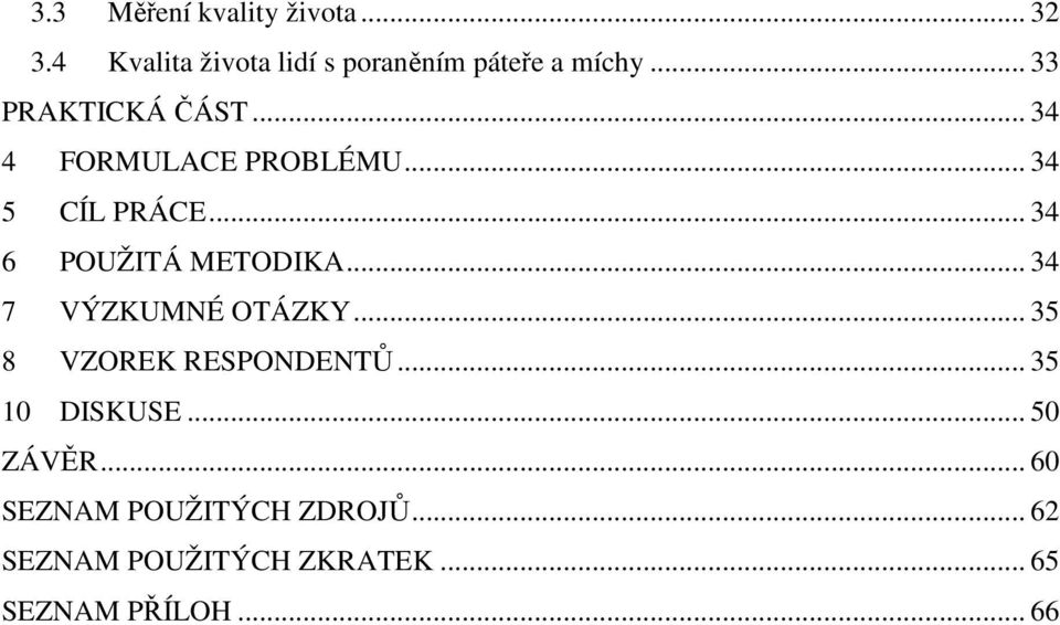 .. 34 6 POUŽITÁ METODIKA... 34 7 VÝZKUMNÉ OTÁZKY... 35 8 VZOREK RESPONDENTŮ.