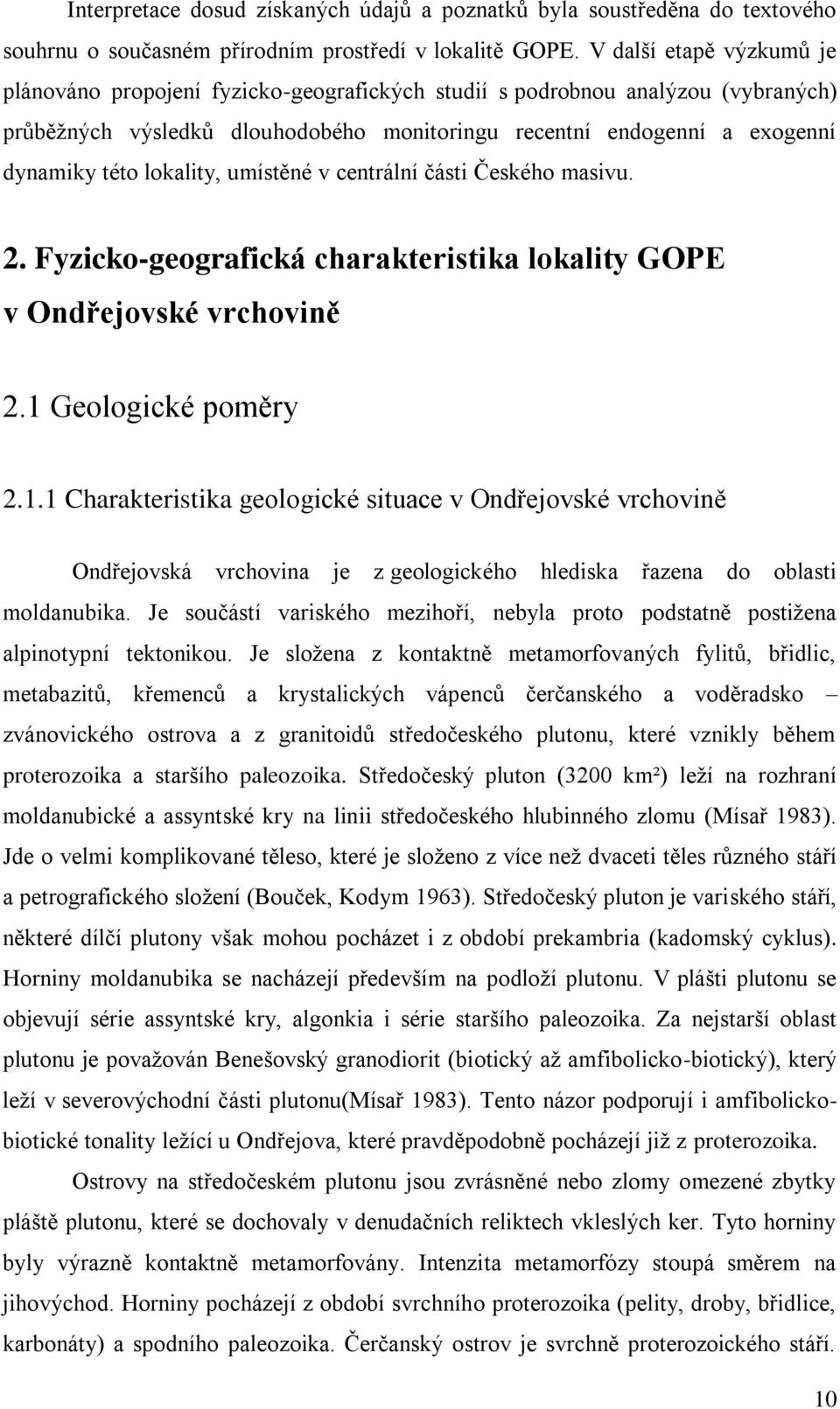 lokality, umístěné v centrální části Českého masivu. 2. Fyzicko-geografická charakteristika lokality GOPE v Ondřejovské vrchovině 2.1 