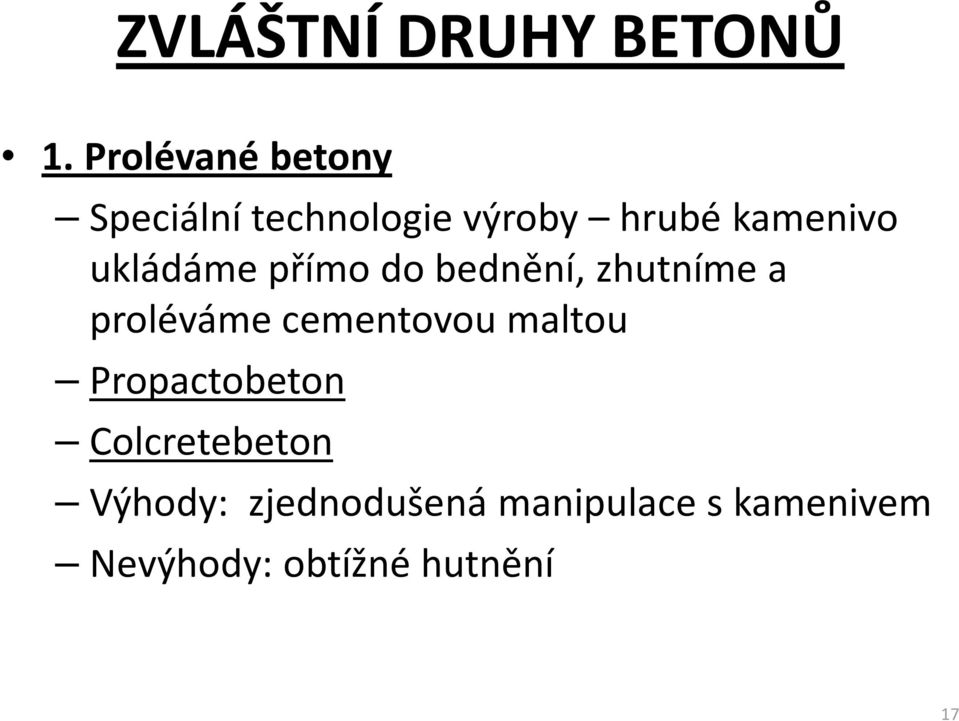 ukládáme přímo do bednění, zhutníme a proléváme cementovou