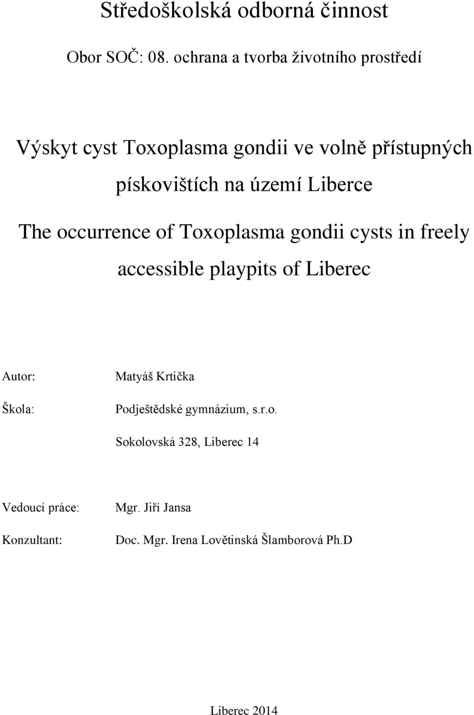území Liberce The occurrence of Toxoplasma gondii cysts in freely accessible playpits of Liberec Autor: