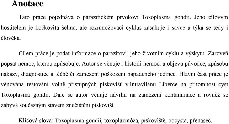 Autor se věnuje i historii nemoci a objevu původce, způsobu nákazy, diagnostice a léčbě či zamezení poškození napadeného jedince.