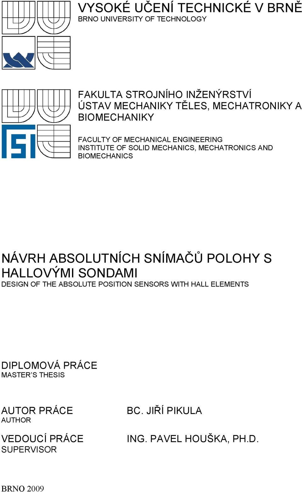 BIOMECHANICS NÁVRH ABSOLUTNÍCH SNÍMAČŮ POLOHY S HALLOVÝMI SONDAMI DESIGN OF THE ABSOLUTE POSITION SENSORS WITH HALL