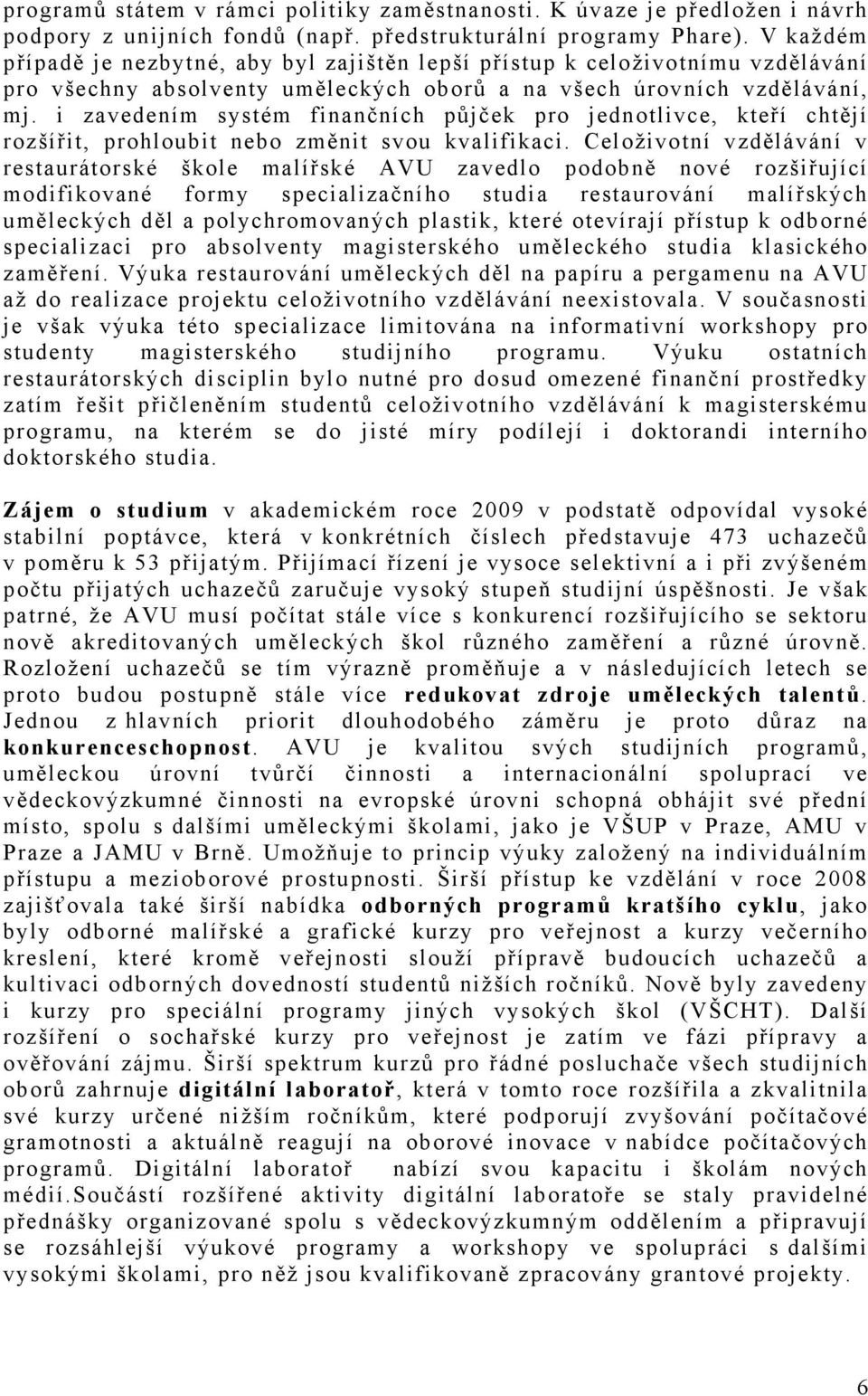 i zavedením systém finančních půjček pro jednotlivce, kteří chtějí rozšířit, prohloubit nebo změnit svou kvalifikaci.