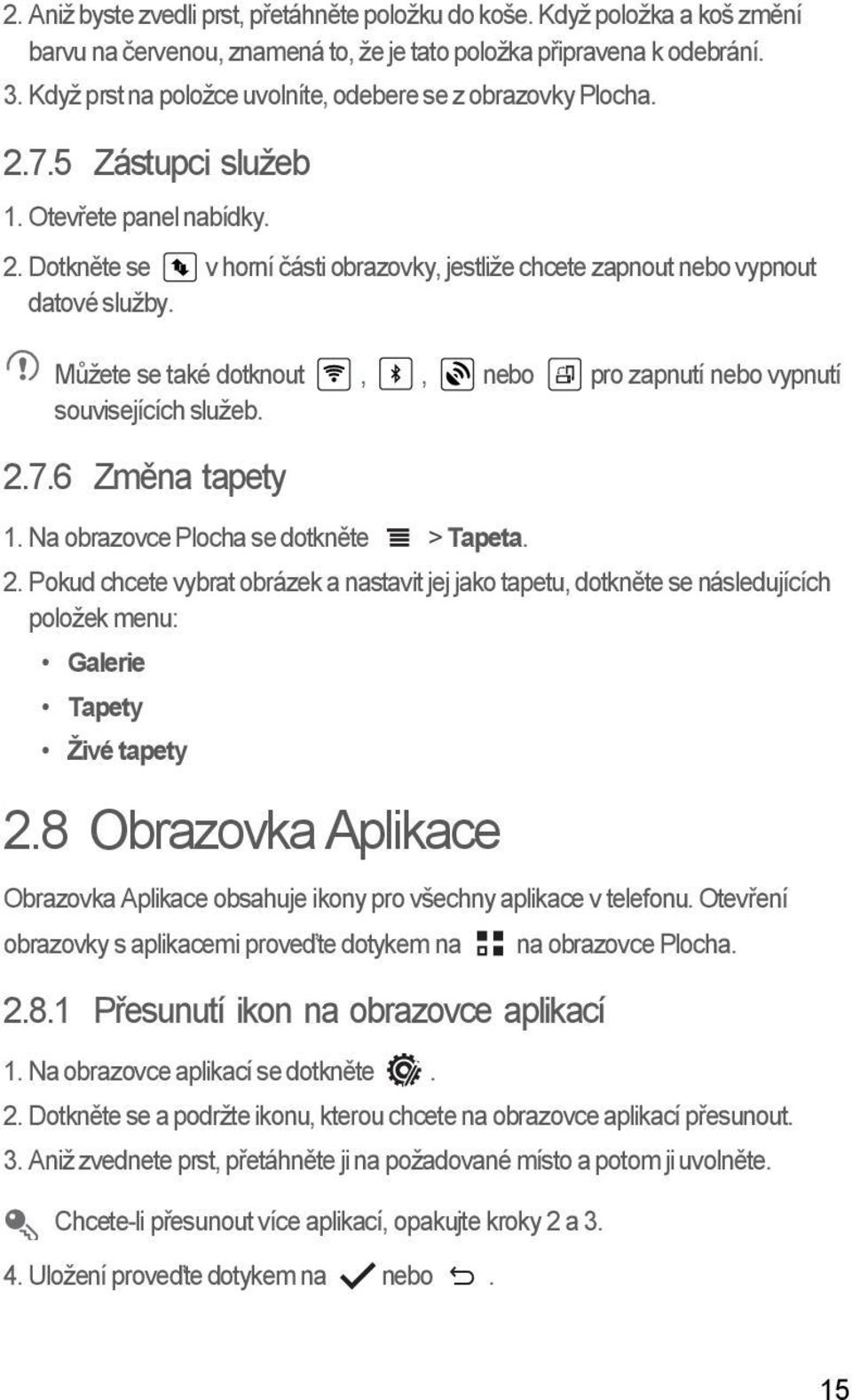 Můžete se také dotknout,, nebo pro zapnutí nebo vypnutí souvisejících služeb. 2.