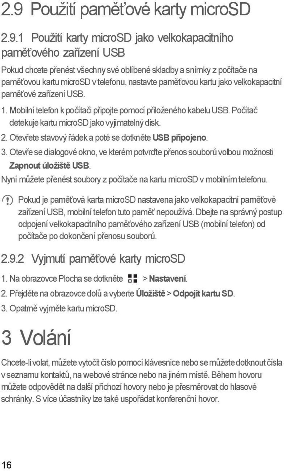 Počítač detekuje kartu microsd jako vyjímatelný disk. 2. Otevřete stavový řádek a poté se dotkněte USB připojeno. 3.