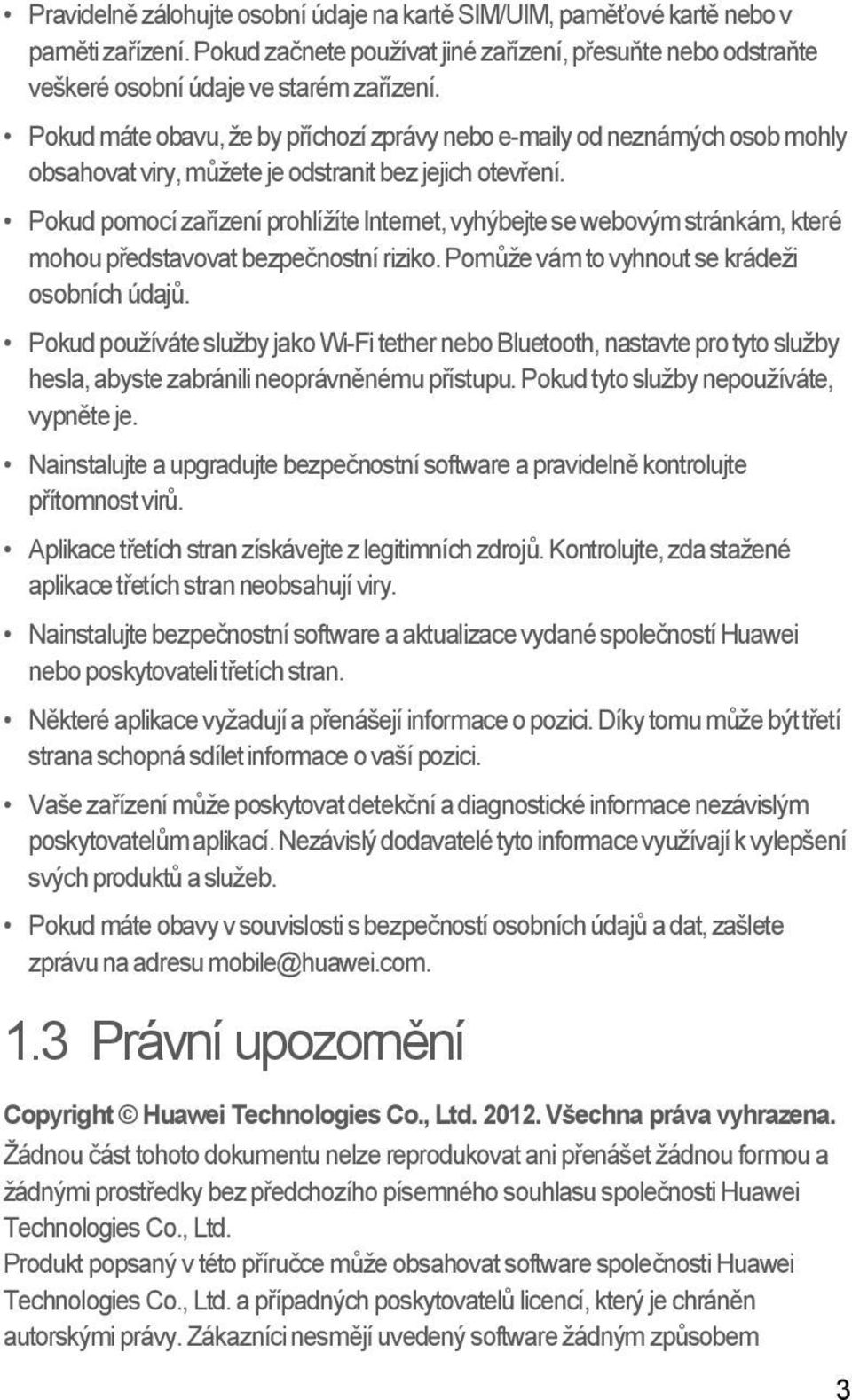 Pokud pomocí zařízení prohlížíte Internet, vyhýbejte se webovým stránkám, které mohou představovat bezpečnostní riziko. Pomůže vám to vyhnout se krádeži osobních údajů.