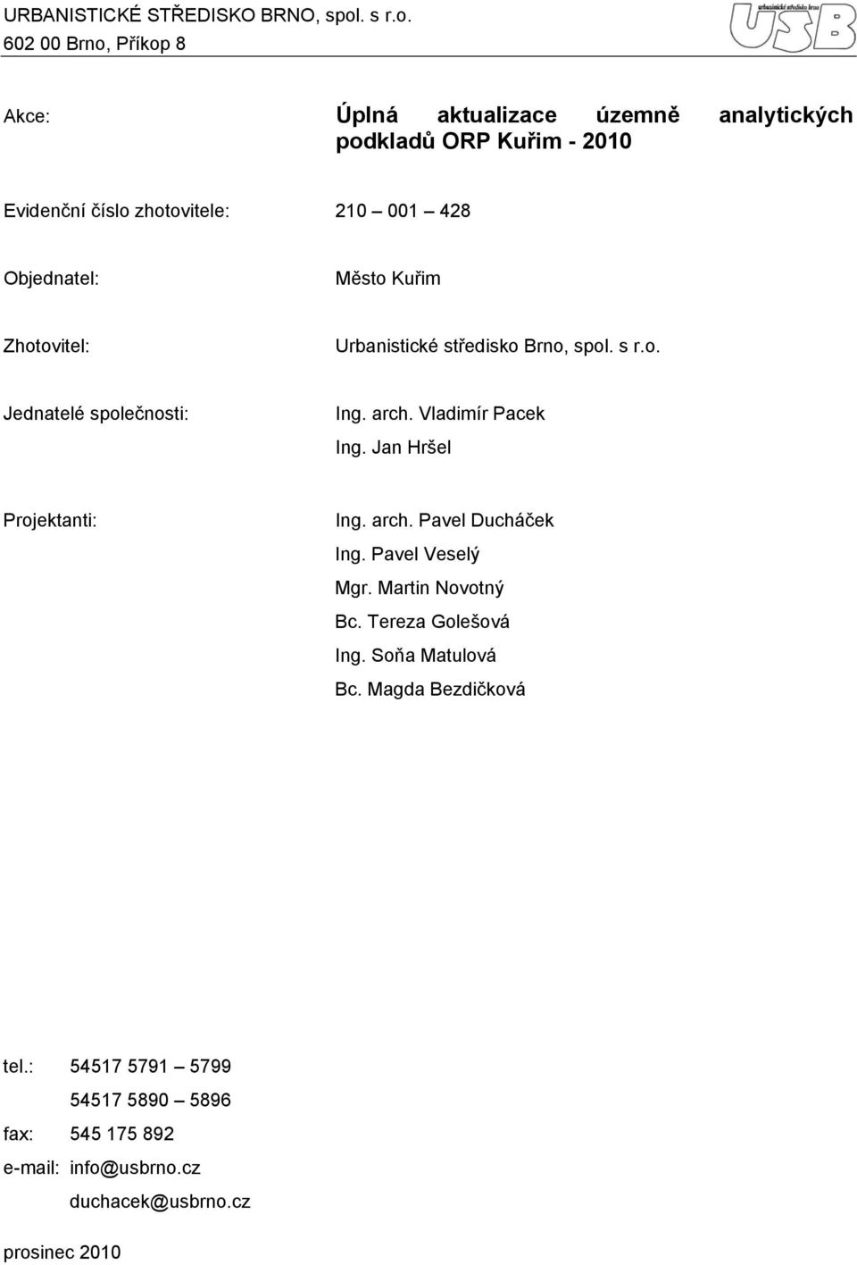 602 00 Brno, Příkop 8 Akce: Úplná aktualizace územně analytických podkladů ORP Kuřim - 2010 Evidenční číslo zhotovitele: 210 001 428